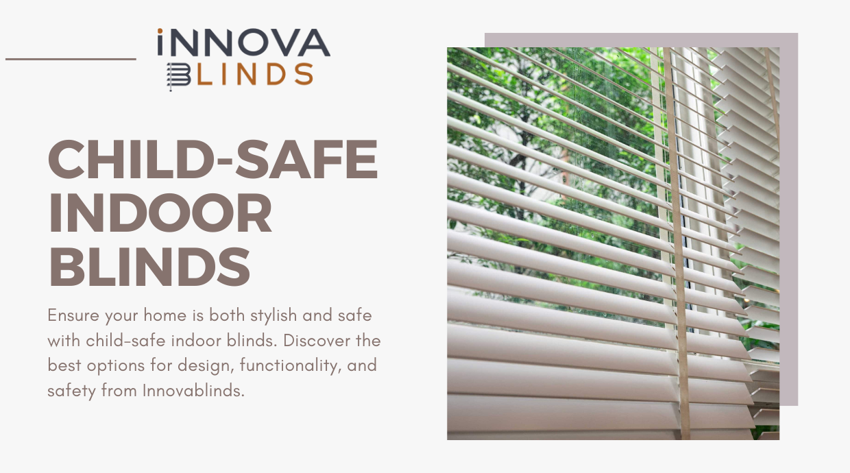 Choosing Child-Safe Indoor Blinds: Solutions for a Safe Home