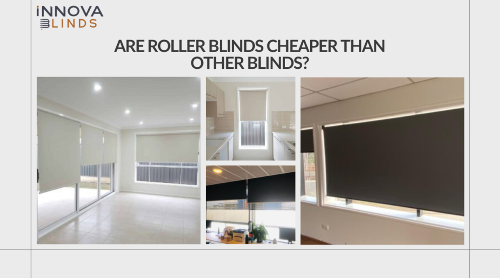 Are Roller Blinds Cheaper than Other Blinds?