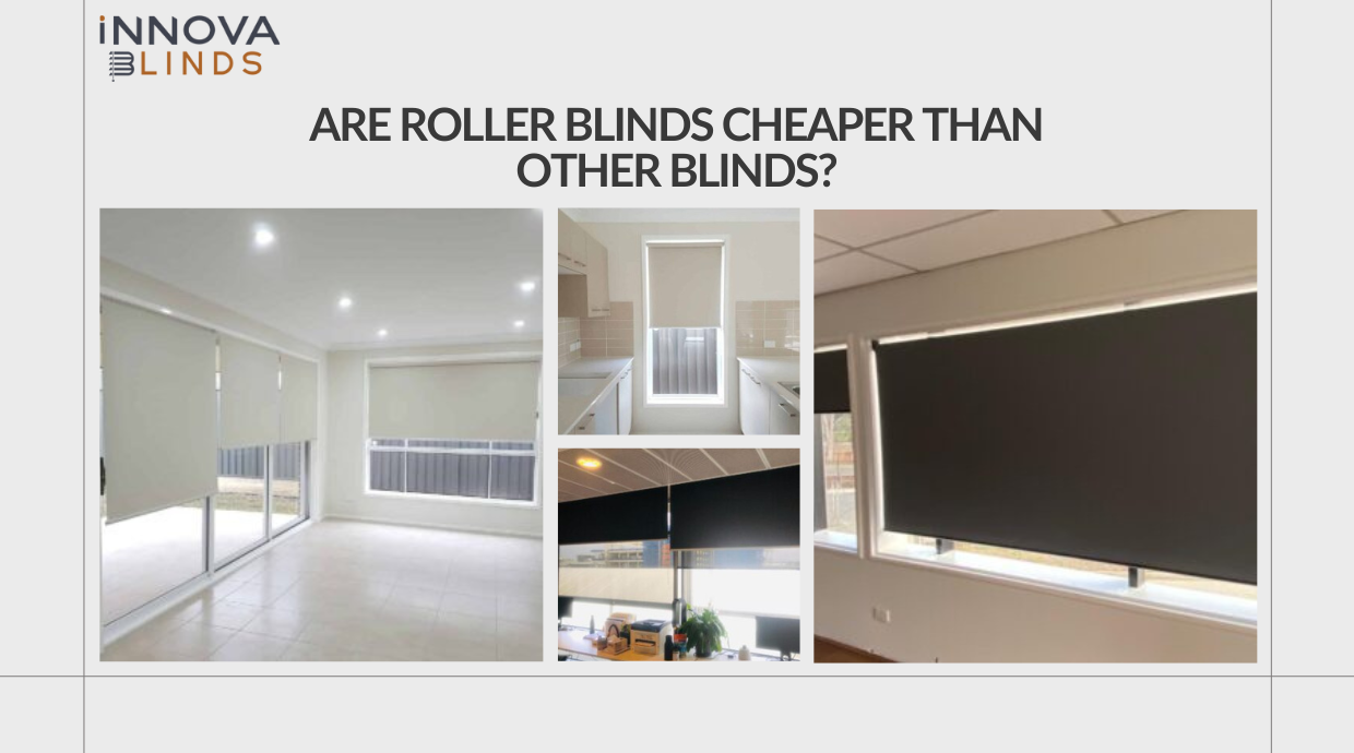 Are Roller Blinds Cheaper than Other Blinds? A Comprehensive Cost Comparison